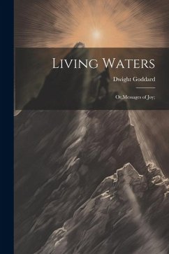 Living Waters; Or, Messages of joy; - Goddard, Dwight