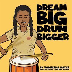 Dream Big Drum Bigger - Hayes, Rodnesha