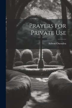 Prayers for Private Use - Ashton, Oxenden