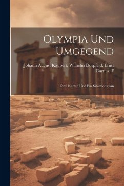 Olympia und Umgegend: Zwei Karten und ein Situationsplan - August Kaupert, Wilhelm Dörpfeld Ernst