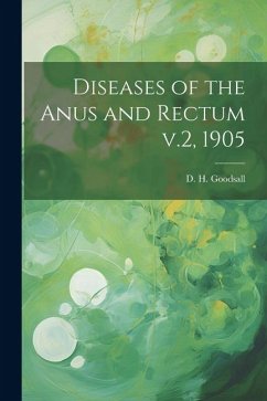 Diseases of the Anus and Rectum v.2, 1905 - Goodsall, D. H.