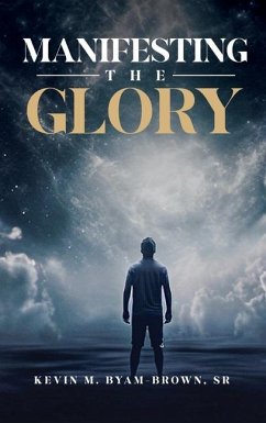 Manifesting the Glory - Byam-Brown, Kevin M.