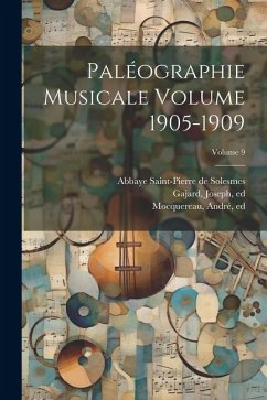 Paléographie musicale Volume 1905-1909; Volume 9 - Ed, Gajard Joseph