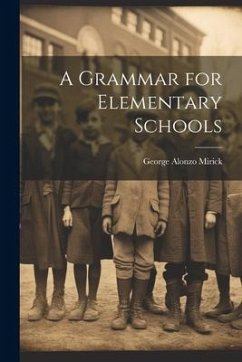 A Grammar for Elementary Schools - Mirick, George Alonzo