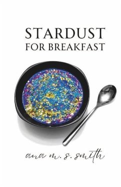 Stardust for Breakfast - Smith, Ana M. S.