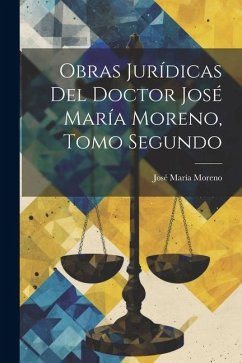 Obras Jurídicas del Doctor José María Moreno, Tomo Segundo - Moreno, José María