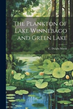 The Plankton of Lake Winnebago and Green Lake - Marsh, C. Dwight