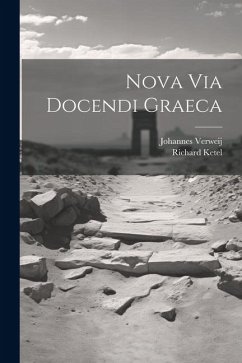 Nova Via Docendi Graeca - Verweij, Johannes; Ketel, Richard