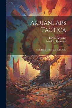 Arriani Ars Tactica: Cum Interpretibus Latinis Et Notis - Arrianus, Flavius; Blankaart, Nikolaas