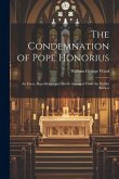 The Condemnation of Pope Honorius: An Essay, Republished and Newly-Arranged From the Dublin Review