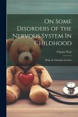 On Some Disorders of the Nervous System In Childhood: Being the Lumleian Lectures