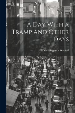 A Day With a Tramp and Other Days - Wyckoff, Walter Augustus