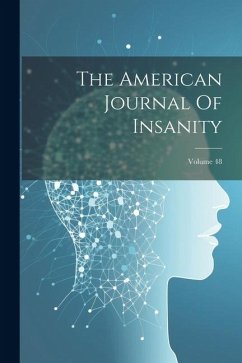 The American Journal Of Insanity; Volume 48 - Anonymous