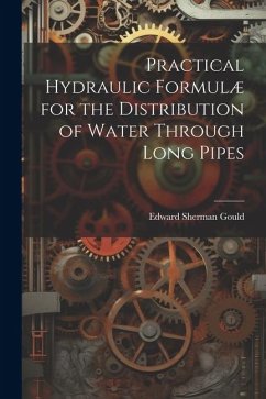 Practical Hydraulic Formulæ for the Distribution of Water Through Long Pipes - Gould, Edward Sherman