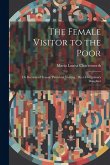 The Female Visitor to the Poor: Or Records of Female Parochial Visiting.: By a Clergyman's Daughter