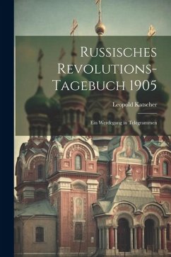 Russisches Revolutions-Tagebuch 1905: Ein Werdegang in Telegrammen - Katscher, Leopold