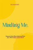 Mind(in)g Me: Overcoming Mental Trials & Reclaiming Positive Self-Image to Revive Inner Power