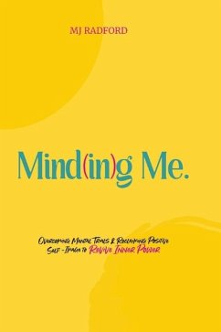 Mind(in)g Me: Overcoming Mental Trials & Reclaiming Positive Self-Image to Revive Inner Power - Radford, Mj