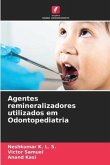 Agentes remineralizadores utilizados em Odontopediatria