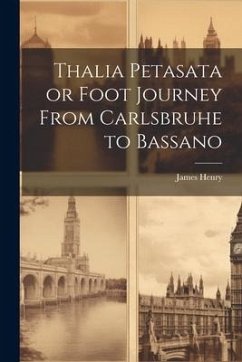 Thalia Petasata or Foot Journey From Carlsbruhe to Bassano - Henry, James