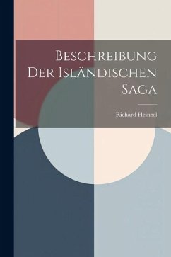 Beschreibung der Isländischen Saga - Heinzel, Richard