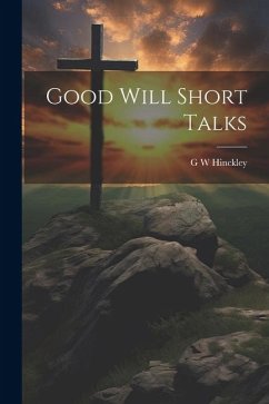 Good Will Short Talks - Hinckley, G. W.