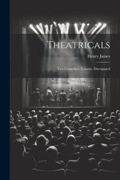 Theatricals: Two Comedies: Tenants. Disengaged - James, Henry