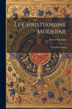 Le Christianisme Moderne: Étude sur Lessing - Fontanès, Ernest