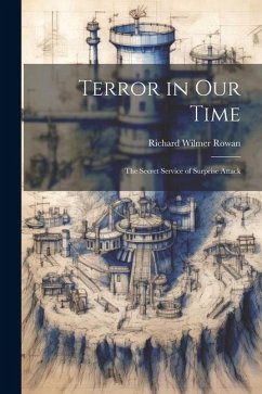 Terror in our Time; the Secret Service of Surprise Attack - Rowan, Richard Wilmer
