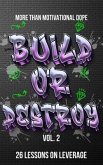 Build or Destroy Vol. 2: "MORE THAN MOTIVATIONAL DOPE" 26 Lessons on Leverage (eBook, ePUB)