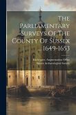 The Parliamentary Surveys Of The County Of Sussex ... 1649-1653