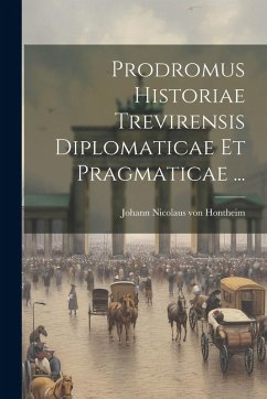 Cover Prodromus Historiae Trevirensis Diplomaticae Et Pragmaticae ...