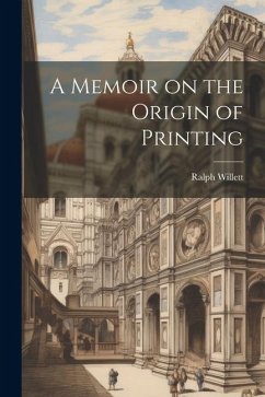 A Memoir on the Origin of Printing - Willett, Ralph