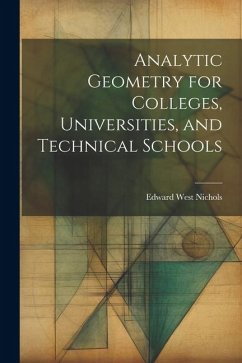 Analytic Geometry for Colleges, Universities, and Technical Schools - Nichols, Edward West