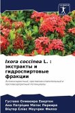 Ixora coccinea L. : äxtrakty i gidrospirtowye frakcii