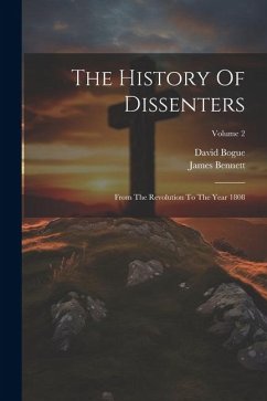 The History Of Dissenters: From The Revolution To The Year 1808; Volume 2 - Bogue, David; Bennett, James