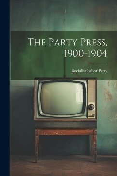 The Party Press, 1900-1904 - Party, Socialist Labor