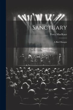 Sanctuary: A Bird Masque - Mackaye, Percy