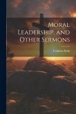 Moral Leadership, and Other Sermons