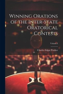 Winning Orations of the Inter-State Oratorical Contests; Volume I - Prather, Charles Edgar