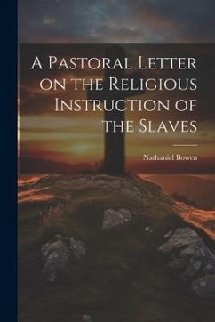 A Pastoral Letter on the Religious Instruction of the Slaves - Nathaniel, Bowen