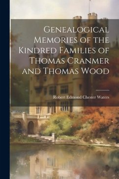Genealogical Memories of the Kindred Families of Thomas Cranmer and Thomas Wood - Edmond Chester Waters, Robert