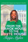 From the Crack House to the White House: My Journey from Tragedy to Trauma to Triumph
