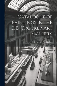 Catalogue of Paintings in the E. B. Crocker Art Gallery - Crocker Art Gallery, E. B.