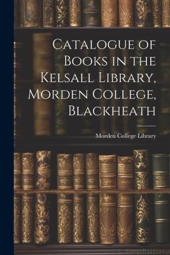 Catalogue of Books in the Kelsall Library, Morden College, Blackheath - Library, Morden College