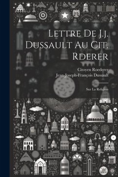 Lettre De J.j. Dussault Au Cit. Rderer: Sur La Religion - Dussault, Jean-Joseph-Franço; Citoyen, Roederer