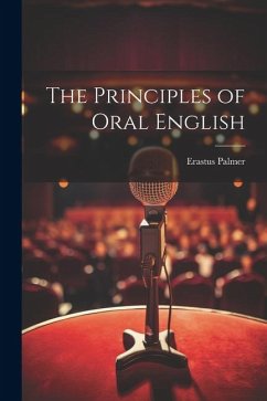 The Principles of Oral English - Palmer, Erastus