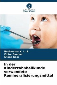 In der Kinderzahnheilkunde verwendete Remineralisierungsmittel - K. L. S., Neshkumar;Samuel, Victor;Kasi, Anand