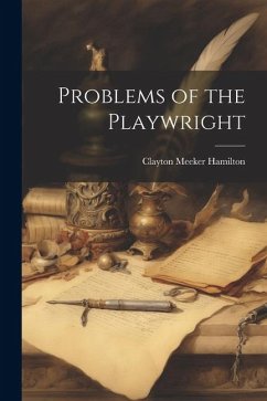 Problems of the Playwright - Hamilton, Clayton Meeker