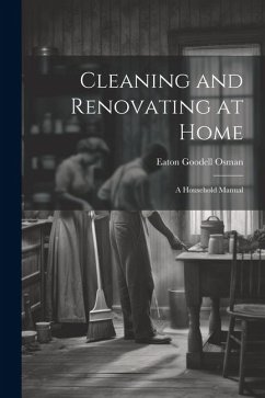 Cleaning and Renovating at Home: A Household Manual - Osman, Eaton Goodell